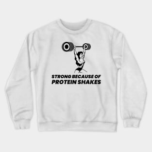 Strong Because Of Protein Shakes - Premier Protein Shake Powder Atkins Protein Shakes Crewneck Sweatshirt